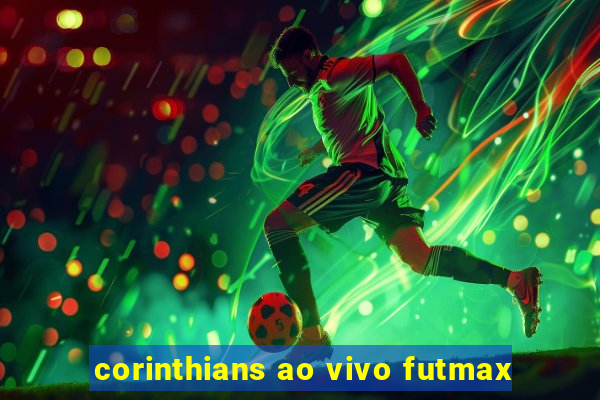 corinthians ao vivo futmax